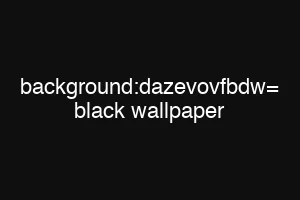background:dazevovfbdw= black wallpaper