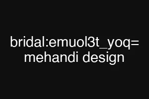 bridal:emuol3t_yoq= mehandi design