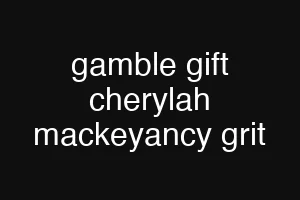 gamble gift cherylah mackeyancy grit