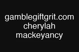 gamblegiftgrit.com cherylah mackeyancy
