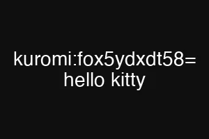 kuromi:fox5ydxdt58= hello kitty