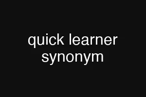 quick learner synonym
