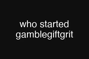 who started gamblegiftgrit